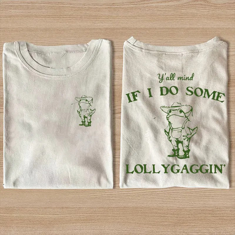 Y'all Mind If I Do Some Lollygagging T-shirt