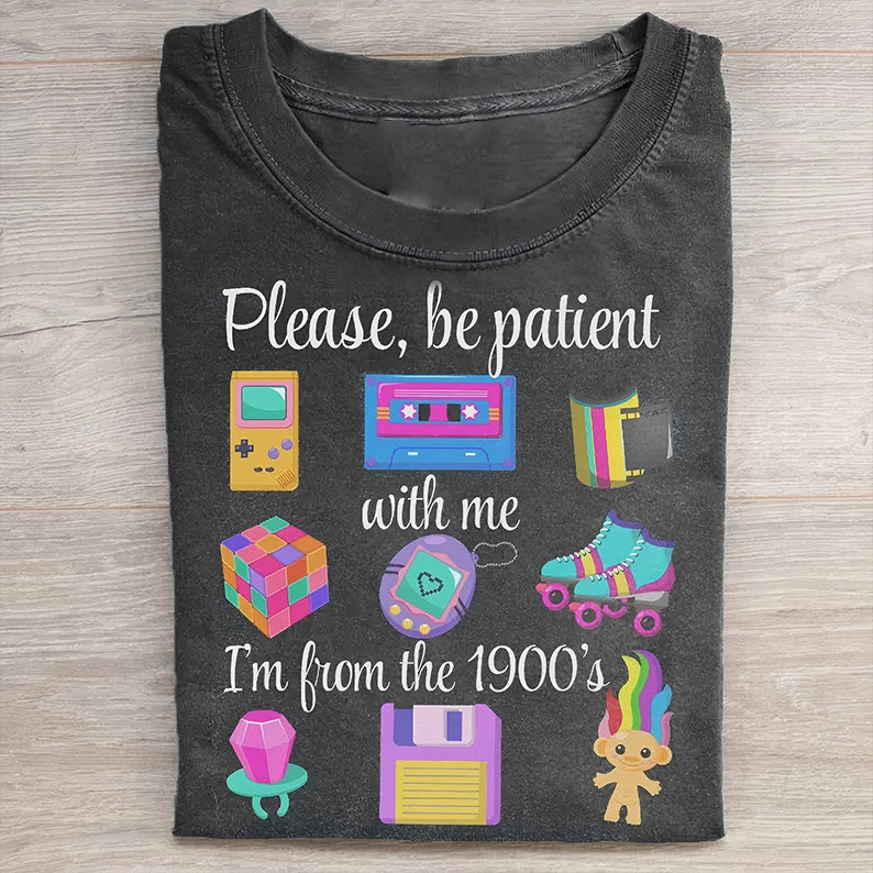 Please Be Patient With Me I'm From The 1900s T-shirt