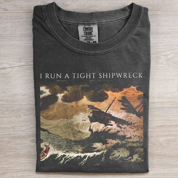 I Run A Tight Shipwreck T-shirt