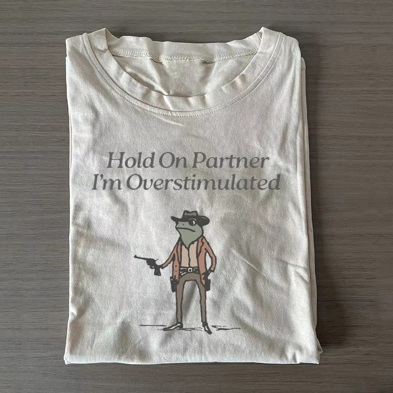 Hold On Im Overstimulated T-Shirt