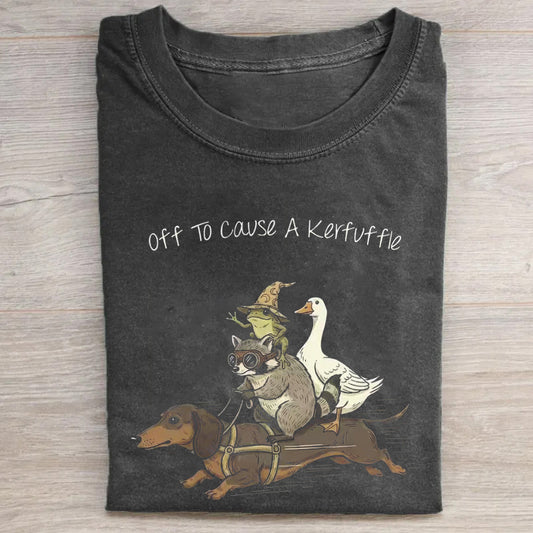 off to cause a kerfuffle T-shirt