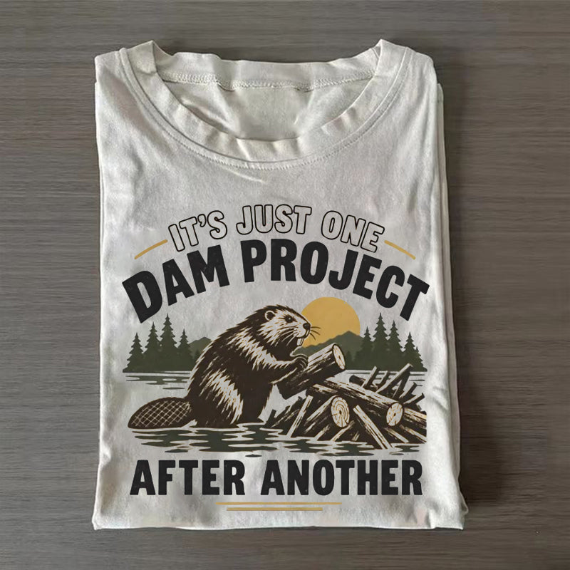It's Just One Dam Project After Another T-shirt